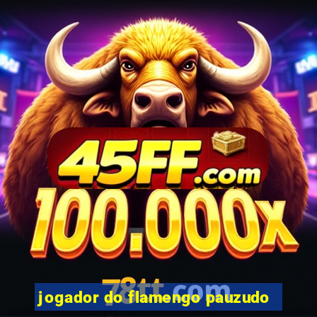 jogador do flamengo pauzudo